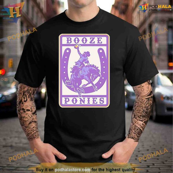 Booze ponies shir Shirt For Women Men