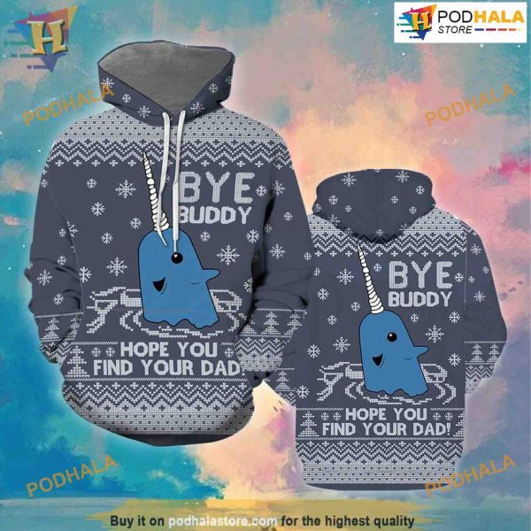 Bye Buddy Hope You Find Your Dad All Over Printed 3D Hoodie Sweatshirt