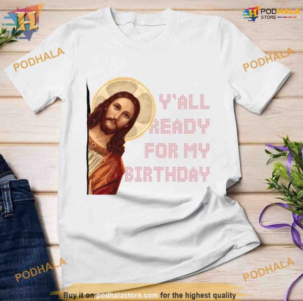 Celebrating Jesus’s Bday Shirt, Ready for the Holy Christmas