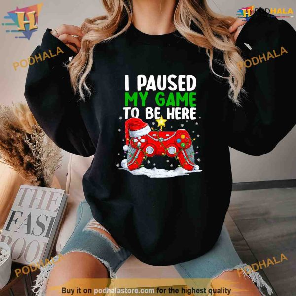 Christmas I Paused My Game To Be Here Funny Gamer Boys Shirt Hoodie