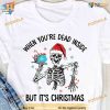 Dead Inside But It's Christmas Skeleton Shirt, Best Family Christmas Gifts