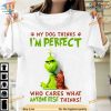 Dog's Grinch Perfect Owner Shirt, Christmas with a Grinch Twist