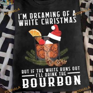 Dreaming of Bourbon Christmas Shirt Shirt, Family Funny Christmas Shirt