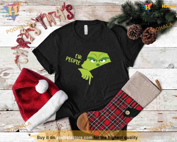 Ew People Grinch Xmas Shirt, Funny Grinch Shirt, Unique Christmas Gift Idea