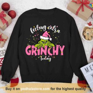 Feeling Extra Grinchy Christmas Sweatshirt, Grinch Christmas Gifts