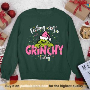 Feeling Extra Grinchy Christmas Sweatshirt Grinch Christmas Gifts 2