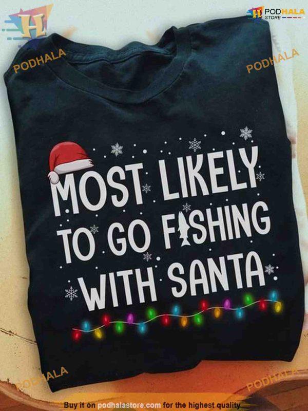 Fishing With Santa Holiday Shirt, Funny Christmas Shirt For Family