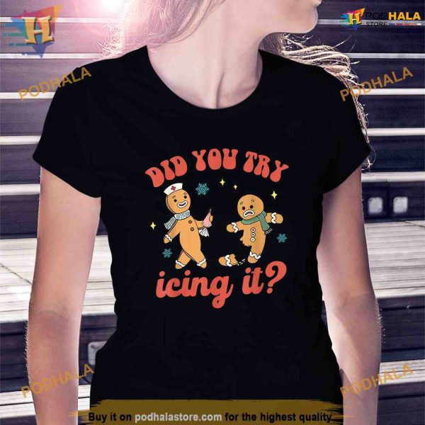 Funny Christmas Nurse Gingerbread Man Did You Try Icing It Shirt
