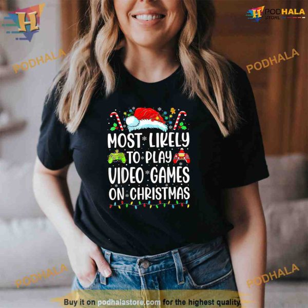 Funny Gamer Most Likely To Play Video Games On Christmas Shirt, Xmas Gifts