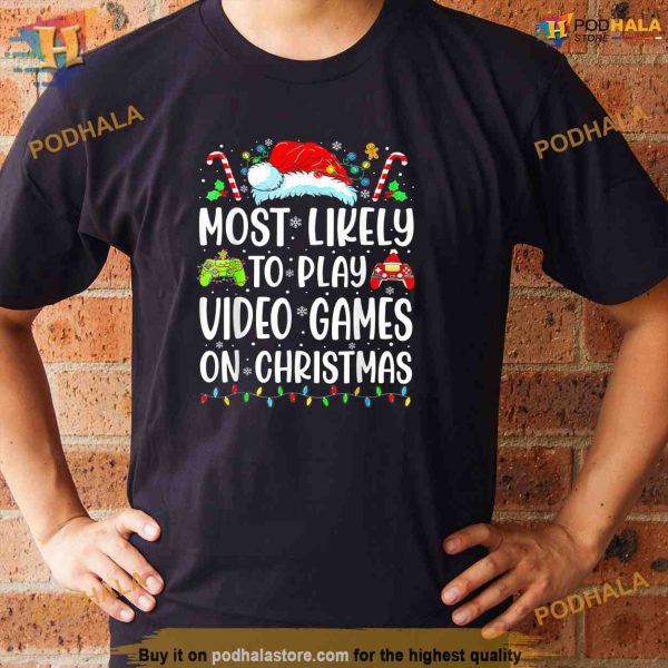 Funny Gamer Most Likely To Play Video Games On Christmas Shirt, Xmas Gifts