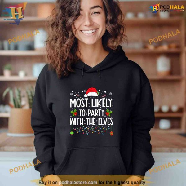 Funny Matching Christmas Most Likely To Party With The Elves Shirt Hoodie