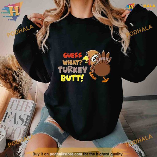 Guess what Turkey butt funny thanksgiving Shirt For Women Men