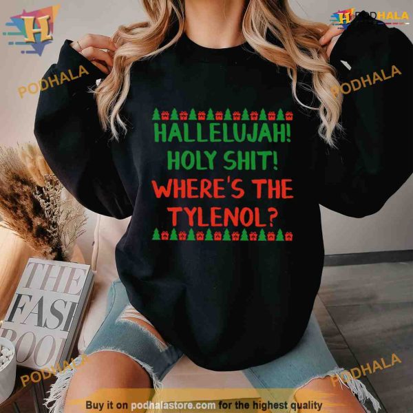 Hallelujah Holy Shit Where’s The Tylenol Shirt For Women Men