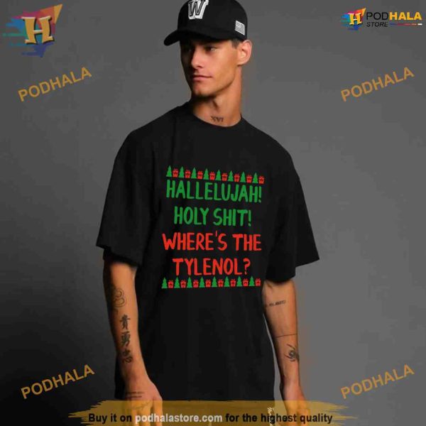 Hallelujah Holy Shit Where’s The Tylenol Shirt For Women Men