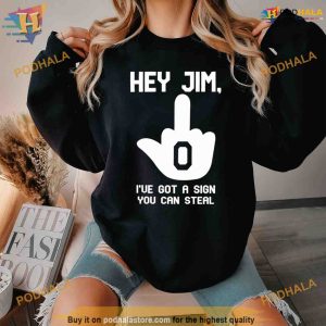 Hey jim i've got a sign you can steal Shirt For Women Men 2