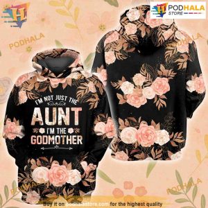 I'm Not Just The Aunt I'm The Godmother All Over Printed 3D Hoodie Sweatshirt