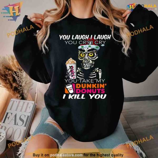 I Cry You Take My Dunkin’ Donuts Skull Funny Shirt For Women Men
