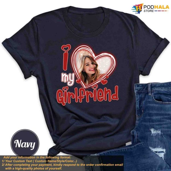 I Love My Girlfriend Custom Photo Shirt, Personalized Xmas Gift Idea