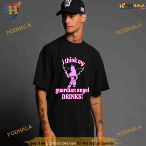 I think my guardian angel drinks Shirt For Women Men