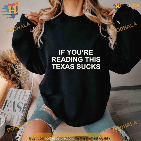 If you’re reading this Texas sucks Shirt For Women Men