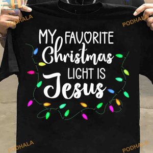 Jesus Light Favorite Christmas Shirt, Funny Christmas Gift Ideas