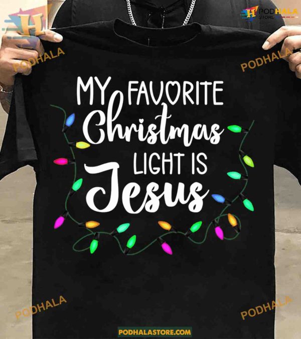 Jesus Light Favorite Christmas Shirt, Funny Christmas Gift Ideas