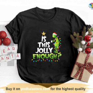 Jolly Enough Grinch Shirt, Grinch Family Shirt, Funny Xmas Gift
