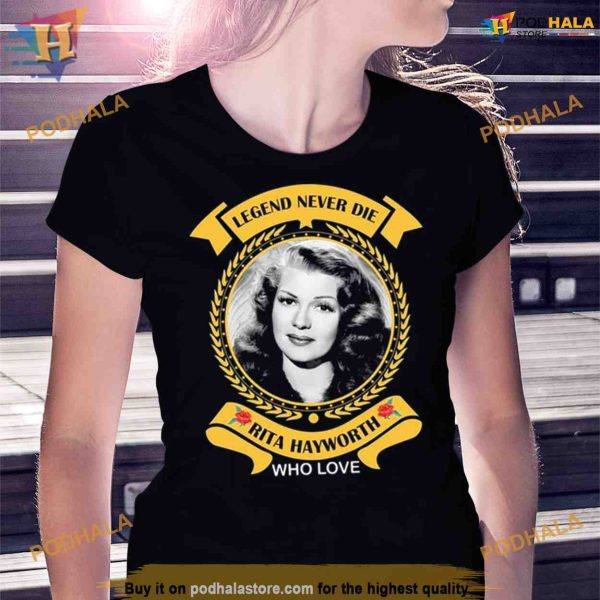 Legend never die rita hayworth who love Shirt For Women Men