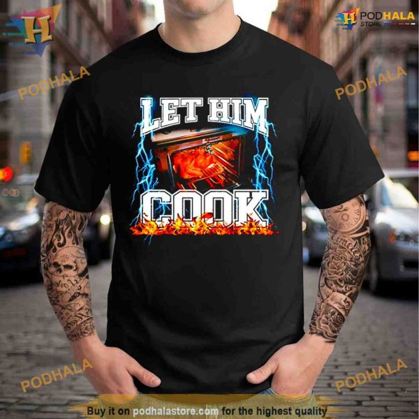 Let him cook Microwave oven Shirt For Women Men