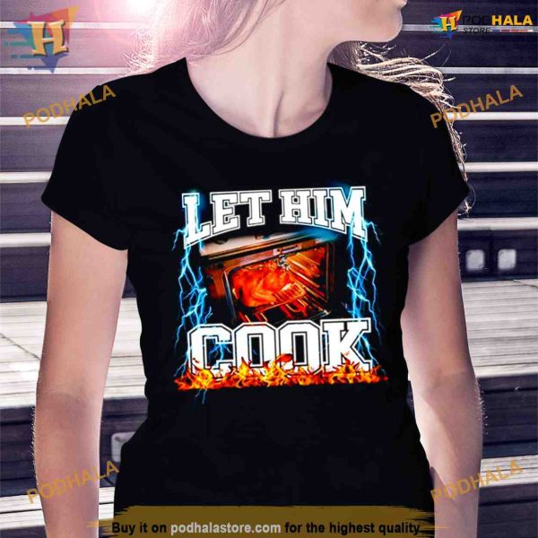 Let him cook Microwave oven Shirt For Women Men