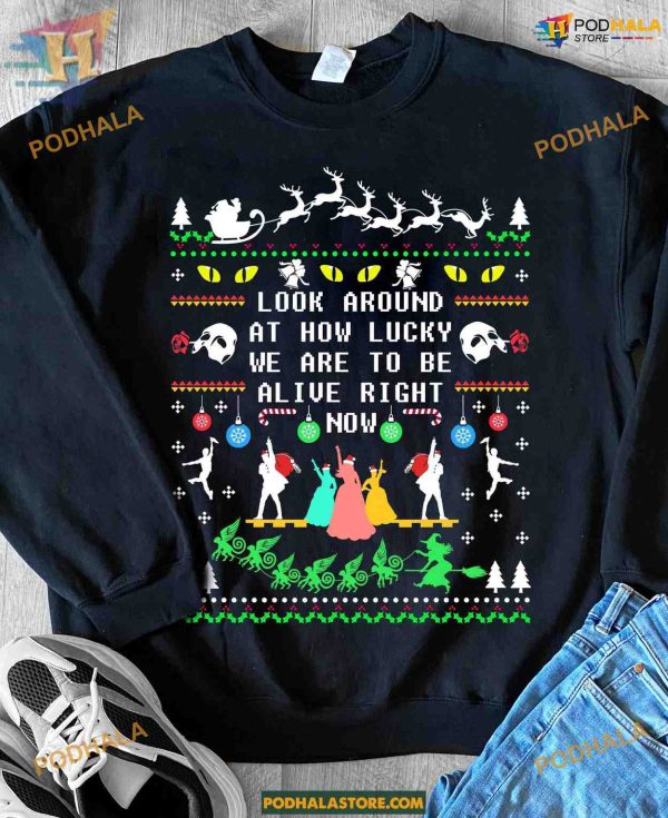 Look around at how lucky we are to be alive right now Christmas Shirt