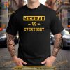 Michigan vs Eeverything tee Men Women everybody Shirt
