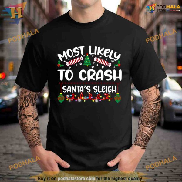 Most Likely Crash Santa’s Sleigh Christmas Shirt For Women Men