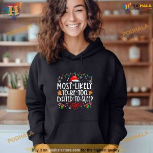 Most Likely To Be Too Excited To Sleep Family Christmas Xmas Shirt Hoodie 3