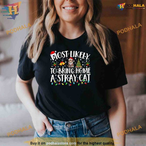 Most Likely To Bring Home A Stray Cat Matching Christmas Shirt, Funny Xmas Gifts