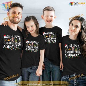 Most Likely To Bring Home A Stray Cat Matching Christmas Shirt Funny Xmas Gifts 3