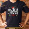 Most Likely To Bring Home A Stray Cat christmas Matching Shirt, Funny Xmas Gifts
