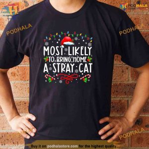 Most Likely To Bring Home A Stray Cat christmas Matching Shirt, Funny Xmas Gifts