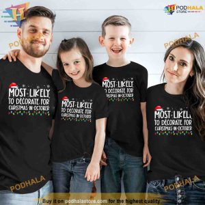 Most Likely To Decorate For Christmas In October Shirt, Funny Xmas Gifts