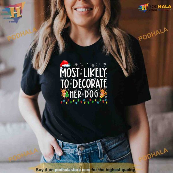 Most Likely To Decorate Her Dog Family Christmas Pajamas Shirt, Funny Xmas Gifts