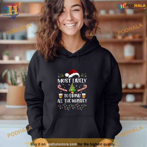 Most Likely To Drink All The Whiskey Funny Family Christmas Shirt Hoodie