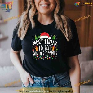 Most Likely To Eat Santas Cookies Christmas Matching Family Shirt, Funny Xmas Gifts