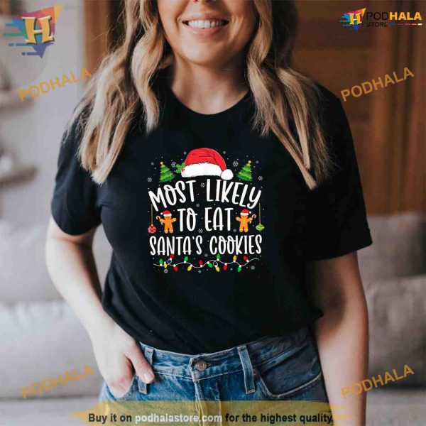 Most Likely To Eat Santas Cookies Christmas Matching Family Shirt, Funny Xmas Gifts