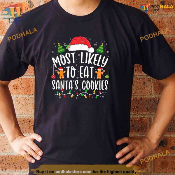 Most Likely To Eat Santas Cookies Christmas Matching Family Shirt, Funny Xmas Gifts