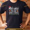 Most Likely To Eat Santas Cookies Family Christmas Holiday Shirt, Funny Xmas Gifts
