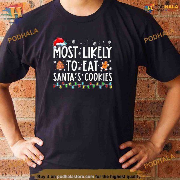 Most Likely To Eat Santas Cookies Family Christmas Holiday Shirt, Funny Xmas Gifts