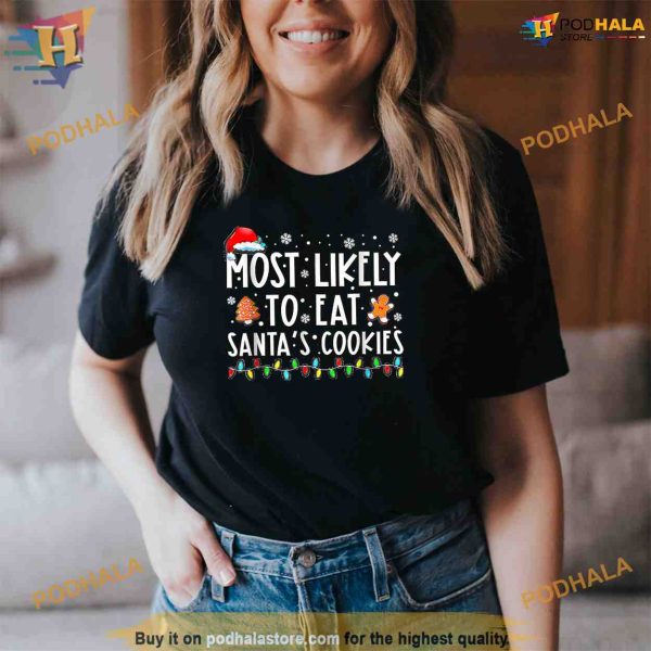 Most Likely To Eat Santas Cookies Family Christmas Holiday Shirt, Funny Xmas Gifts