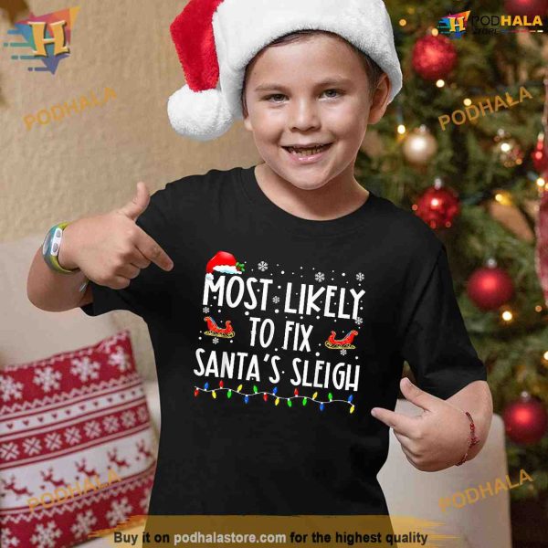 Most Likely To Fix Santa Sleigh Christmas Believe Santa Shirt, Funny Xmas Gifts