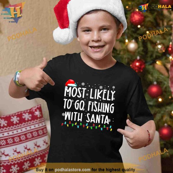 Most Likely To Go Fishing With Santa Fishing Lover Christmas Shirt, Funny Xmas Gifts
