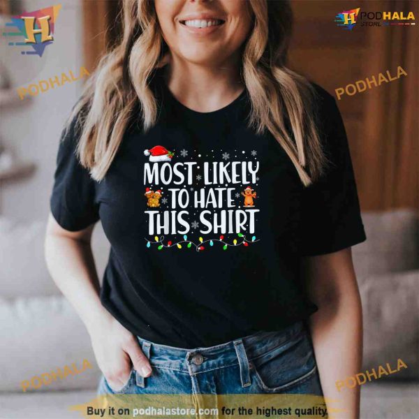 Most Likely To Hate This Shirt Xmas Pajamas Family Christmas Shirt, Funny Xmas Gifts